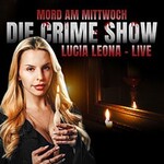 Mord am Mittwoch - Die Crime Show 2026 - Lucia Leona