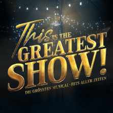 This is THE GREATEST SHOW! - Die größten Musical Hits aller Zeiten - LIVE 2026 10.05.2026 Congress Center Rosengarten Mannheim