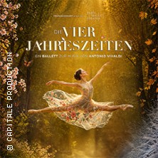 Die Vier Jahreszeiten - Ballett 15.04.2027 Congress Center Rosengarten Mannheim