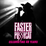 FASTER PUSSYCAT - Celebrating 40 Years