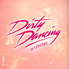 Dirty Dancing in Concert - Tour 2026 21.04.2026 Congress Center Rosengarten Mannheim