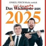 Vorpremiere | ONKel fISCH blickt zurück! Der satirische Jahresrückblick