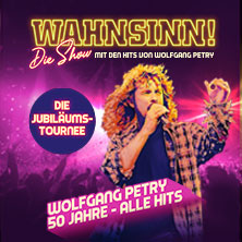 WAHNSINN! Die Show 2027 - Die Jubiläumstournee - Mit den Hits von Wolfgang Petry 20.03.2027 SAP Arena