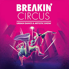 Breakin' Circus - Urban Dance & Artistic Show 04.12.2026 Friedrich-Ebert-Halle